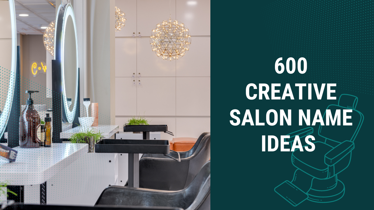 600 Creative Salon Name Ideas for Your New Beauty Business