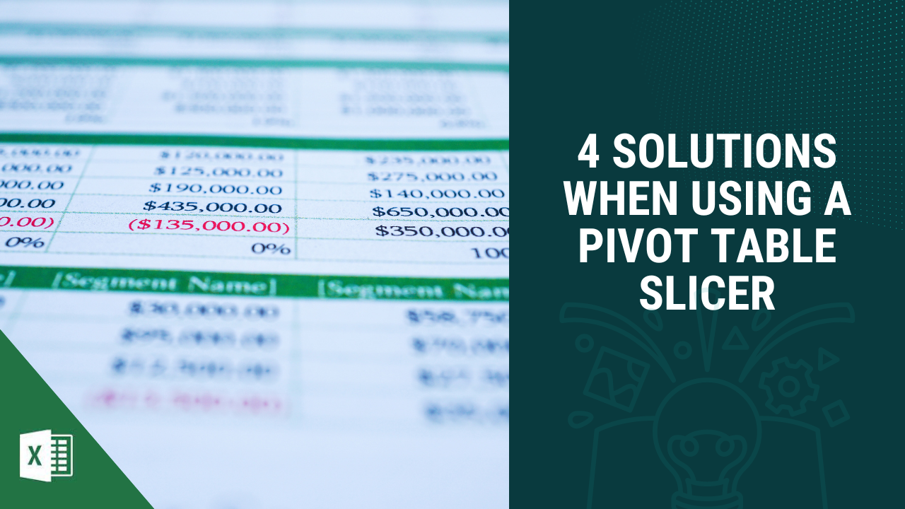 4 Solutions when using a Pivot Table Slicer