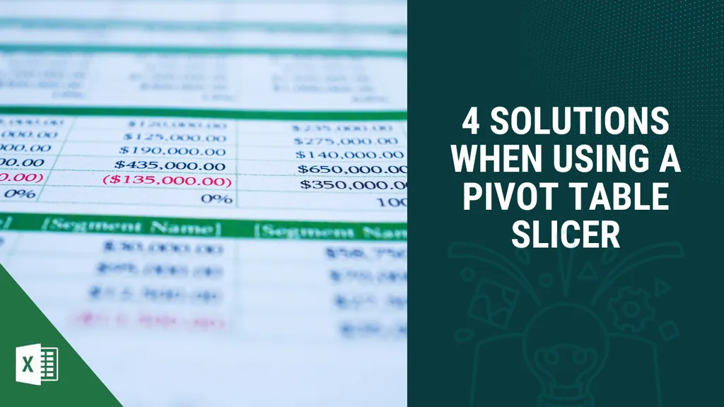 4 Solutions when using a Pivot Table Slicer